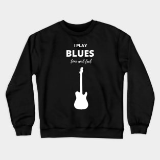 I Play Blues Tone and Feel Crewneck Sweatshirt